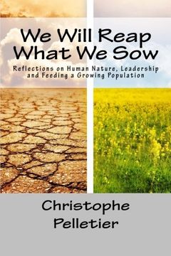 portada We Will Reap What We Sow: Reflections on Human Nature, Leadership and Feeding a Growing Population
