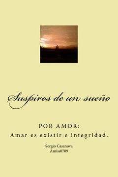 portada Suspiros de un sueño: POR AMOR: Amar es existir e integridad. (SUSPIROS Y AMOR) (Volume 1) (Spanish Edition)