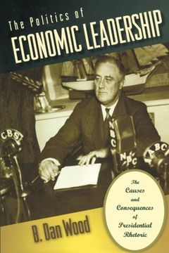 portada The Politics of Economic Leadership: The Causes and Consequences of Presidential Rhetoric (in English)