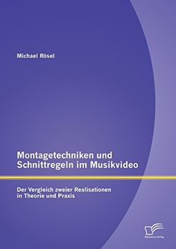 portada Montagetechniken und Schnittregeln im Musikvideo: Der Vergleich zweier Realisationen in Theorie und Praxis (German Edition)