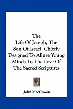 portada the life of joseph, the son of israel: chiefly designed to allure young minds to the love of the sacred scriptures (en Inglés)
