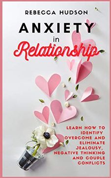 portada Anxiety in Relationship: Learn how to Identify, Overcome and Eliminate Jealousy, Negative Thinking and Couple Conflicts. (en Inglés)