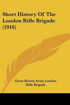 portada short history of the london rifle brigade (1916) (en Inglés)