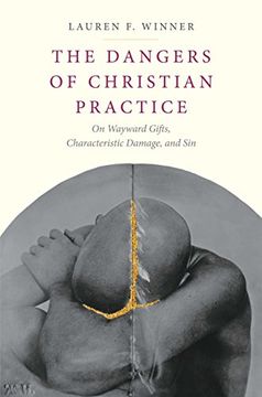 portada The Dangers of Christian Practice: On Wayward Gifts, Characteristic Damage, and sin (en Inglés)