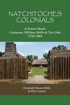 portada Natchitoches Colonials, a Source Book: Censuses, Military Rolls & Tax Lists, 1722-1803 (in English)