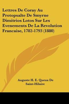 portada Lettres De Coray Au Protopsalte De Smyrne Dimitrios Lotos Sur Les Evenements De La Revolution Francaise, 1782-1793 (1880) (in French)