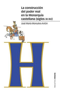 portada La Construcción del Poder Real en la Monarquía Castellana. Siglos Xi-Xv (Estudios) (in Spanish)