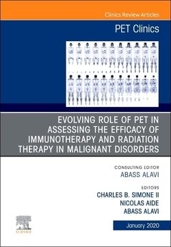 portada Evolving Role of pet in Assessing the Efficacy of Immunotherapy and Radiation Therapy in Malignant Disorders,An Issue of pet Clinics (Volume 15-1) (The Clinics: Radiology, Volume 15-1) (in English)