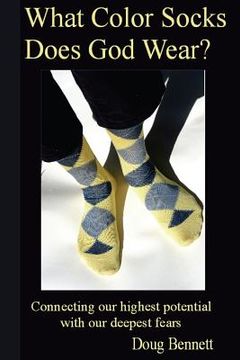 portada What Color Socks Does God Wear?: Connecting our highest potential with our deepest fears (en Inglés)