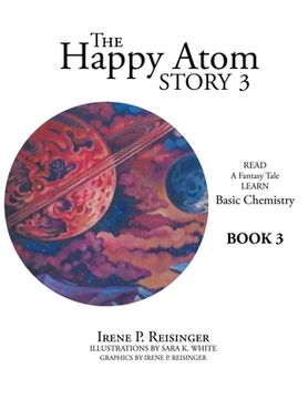 portada The Happy Atom Story 3: Read a Fantasy Tale Learn Basic Chemistry Book 3 (en Inglés)