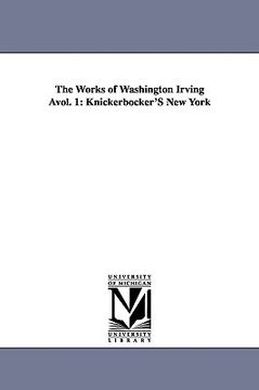 portada the works of washington irving vol. 1: knickerbocker's new york (en Inglés)