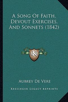 portada a song of faith, devout exercises, and sonnets (1842) a song of faith, devout exercises, and sonnets (1842) (en Inglés)