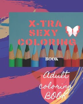 portada X-tra Sexy Coloring Book: Adult Coloring Book for relaxation and Exploration (in English)