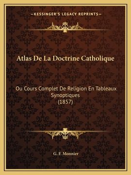 portada Atlas De La Doctrine Catholique: Ou Cours Complet De Religion En Tableaux Synoptiques (1857) (in French)