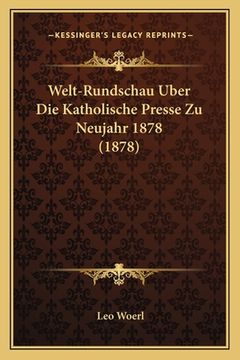 portada Welt-Rundschau Uber Die Katholische Presse Zu Neujahr 1878 (1878) (en Alemán)