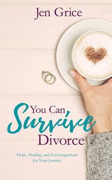 portada You Can Survive Divorce: Hope, Healing, and Encouragement for Your Journey (en Inglés)