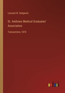 portada St. Andrews Medical Graduates' Association: Transactions, 1870 (en Inglés)