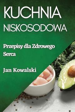 portada Kuchnia Niskosodowa: Przepisy dla Zdrowego Serca (in Polaco)