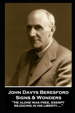portada John Davys Beresford - Signs & Wonders: "He alone was free, exempt, rejoicing in his liberty....'' (in English)