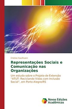 portada Representações Sociais e Comunicação nas Organizações: Um estudo sobre o Projeto de Extensão "ATUT: Reciclando Vidas com Inclusão Social", em Porto Alegre/RS (Portuguese Edition)