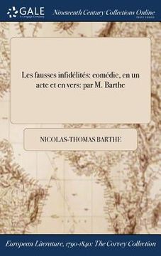 portada Les fausses infidélités: comédie, en un acte et en vers: par M. Barthe (en Francés)