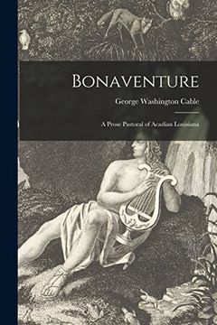 portada Bonaventure: A Prose Pastoral of Acadian Louisiana (en Inglés)