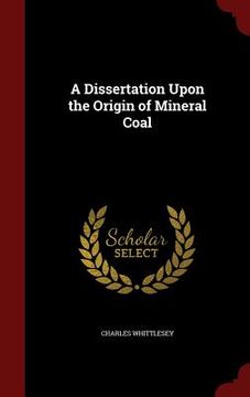 portada A Dissertation Upon the Origin of Mineral Coal (en Inglés)