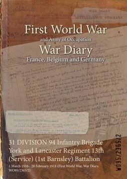 portada 31 DIVISION 94 Infantry Brigade York and Lancaster Regiment 13th (Service) (1st Barnsley) Battalion: 1 March 1916 - 28 February 1918 (First World War, (en Inglés)
