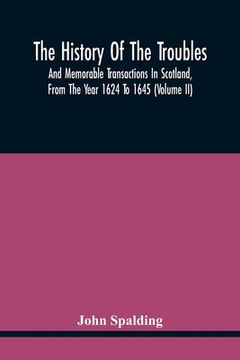 portada The History Of The Troubles And Memorable Transactions In Scotland, From The Year 1624 To 1645 (Volume Ii) (en Inglés)