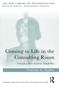 portada Coming to Life in the Consulting Room: Toward a new Analytic Sensibility (The new Library of Psychoanalysis) 
