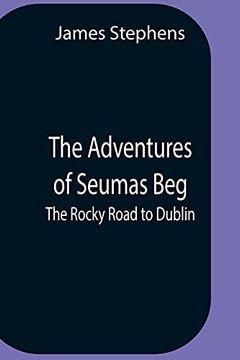 portada The Adventures of Seumas Beg; The Rocky Road to Dublin (en Inglés)