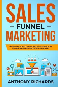 portada Sales Funnel: Sales Funnel Marketing: Schritt Für Schritt Anleitung Zur Automatischen Kundengewinnung Und Umsatzsteigerung - Der 100 (en Alemán)