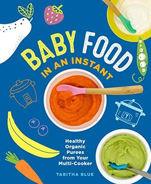 portada Baby Food in an Instant: Healthy Organic Purees From Your Multi-Cooker 