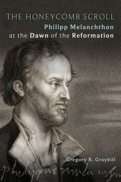 portada The Honeycomb Scroll: Philipp Melanchthon at the Dawn of the Reformation (en Inglés)