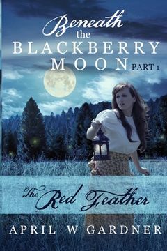 portada Beneath the Blackberry Moon: the Red Feather 