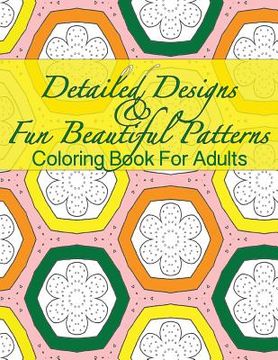 portada Detailed Designs & Fun Beautiful Patterns Coloring Book For Adults (en Inglés)
