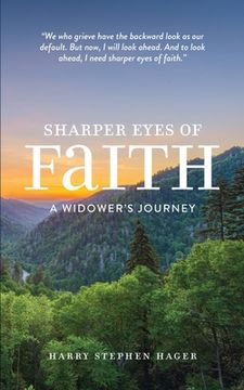 portada Sharper Eyes of Faith: A Widower's Journey (en Inglés)