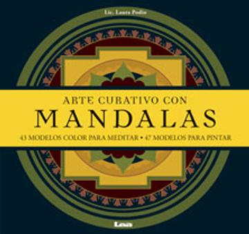 Arte Curativo Con Mandalas: 43 Modelos Color Para Meditar - 47 Modelos Para Pintar (in Spanish)