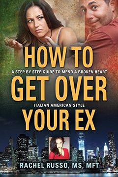 portada How to get Over Your ex: A Step by Step Guide to Mend a Broken Heart-Italian American Style (in English)