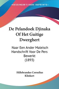 portada De Pelandoek Djinaka Of Het Guitige Dwerghert: Naar Een Ander Maleisch Handschrift Voor De Pers Bewerkt (1893)
