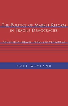 portada The Politics of Market Reform in Fragile Democracies: Argentina, Brazil, Peru, and Venezuela (in English)