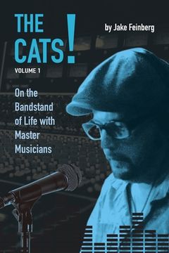 portada The Cats!: Volume 1: On the Bandstand of Life with Master Musicians (en Inglés)