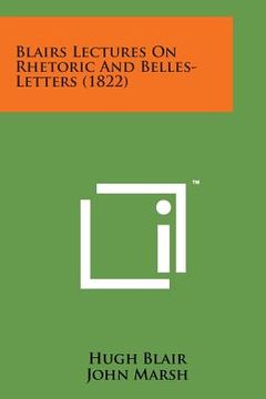 portada Blairs Lectures on Rhetoric and Belles-Letters (1822) (en Inglés)