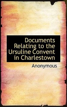 portada documents relating to the ursuline convent in charlestown (en Inglés)