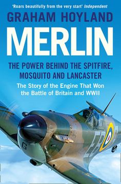 Merlin: The Power Behind the Spitfire, Mosquito and Lancaster: The Story of the Engine That Won the Battle of Britain and WWII (en Inglés)