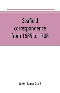 portada Seafield correspondence from 1685 to 1708 (en Inglés)
