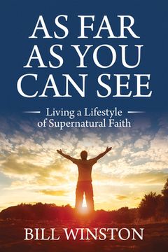 portada As Far as You Can See: Living a Lifestyle of Supernatural Faith (en Inglés)