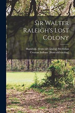 Sir Walter Raleigh's Lost Colony (en Inglés)