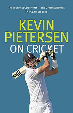 portada Kevin Pietersen on Cricket: The Toughest Opponents, the Greatest Battles, the Game we Love