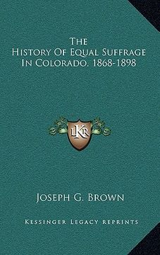 portada the history of equal suffrage in colorado, 1868-1898 (en Inglés)